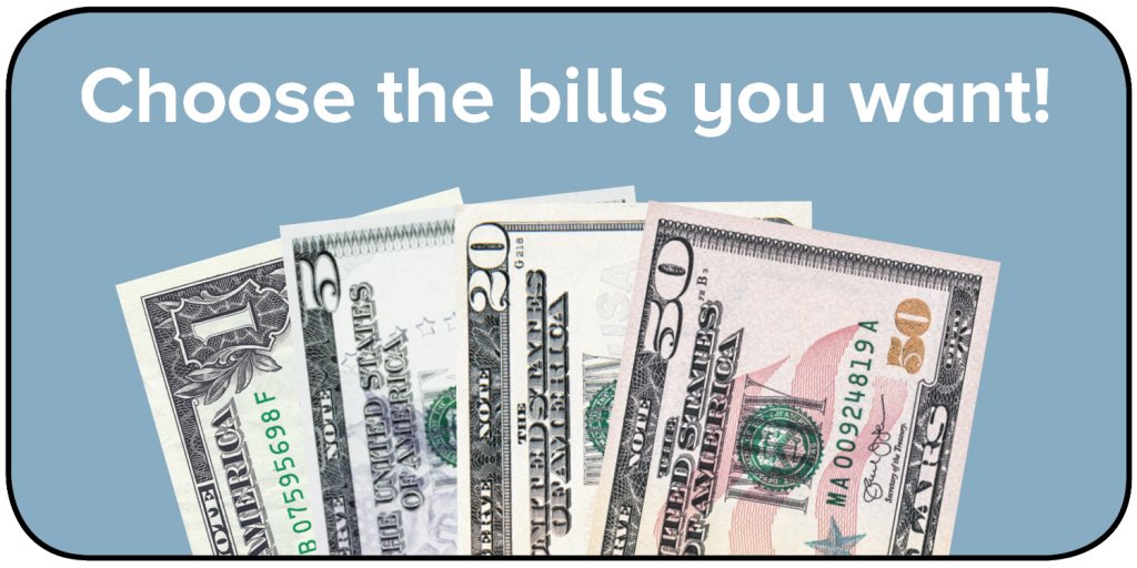 Choose the bills you want. picture of 1, 5, 20, and 50 dollar bills.