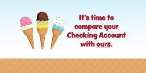 It’s time to compare your Checking Account with ours.
