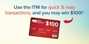Use the ITM for quick and easy transactions and you may win $100