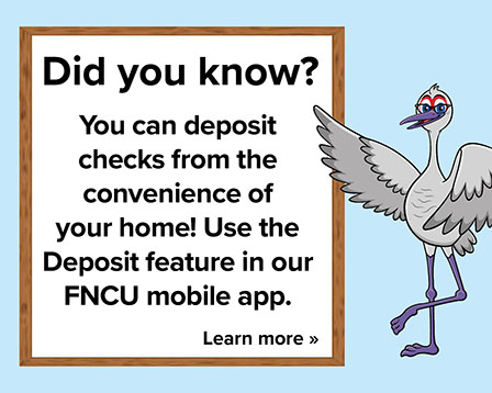 Did you know you can deposit checks from the convenience of your home! Use the deposit feature in our FNCU mobile app.