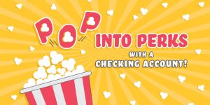 POP into Perks with a Checking Account