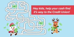 Hey kids, help your cash find it's way to the credit union!